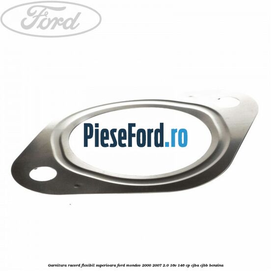 Garnitura racord flexibil superioara Ford Mondeo 2000-2007 2.0 16V 146 cp Garnitura racord flexibil superioara Ford Mondeo 2000-2007 2.0 16V 146 cp CJBA, CJBB benzina