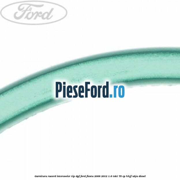 Garnitura racord intercooler tip dpf Ford Fiesta 2008-2012 1.6 TDCi 75 cp HHJF, UBJA diesel