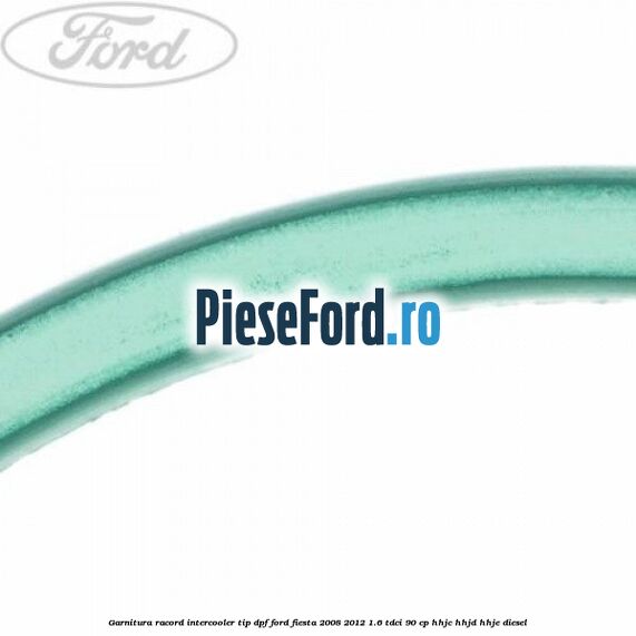 Garnitura racord intercooler tip dpf Ford Fiesta 2008-2012 1.6 TDCi 90 cp HHJC, HHJD, HHJE diesel