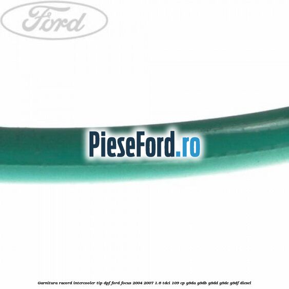 Garnitura racord intercooler tip dpf Ford Focus 2004-2007 1.6 TDCi 109 cp G8DA, G8DB, G8DD, G8DE, G8DF diesel