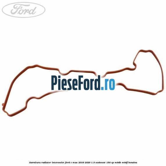 Garnitura radiator intercooler Ford C-Max 2016-2020 1.5 EcoBoost 150 cp Garnitura radiator intercooler Ford C-Max 2016-2020 1.5 EcoBoost 150 cp M8DB, M8DF benzina