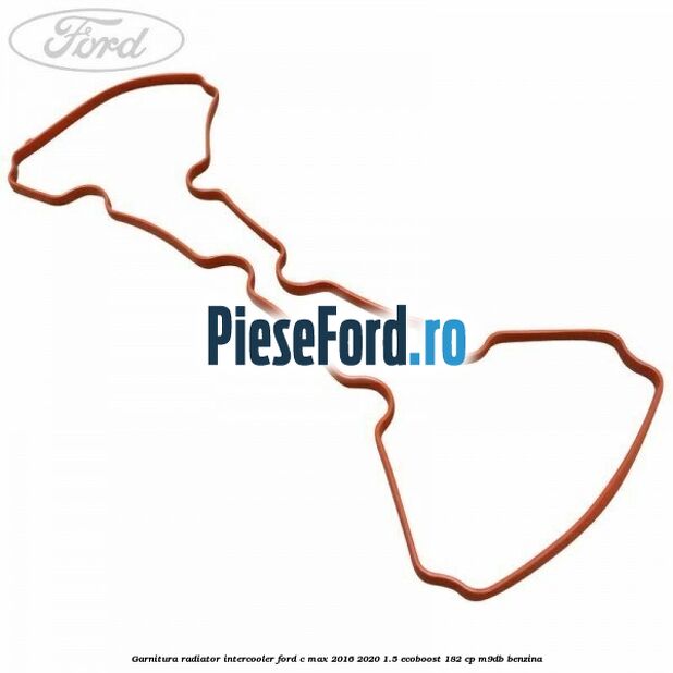 Garnitura radiator intercooler Ford C-Max 2016-2020 1.5 EcoBoost 182 cp M9DB benzina