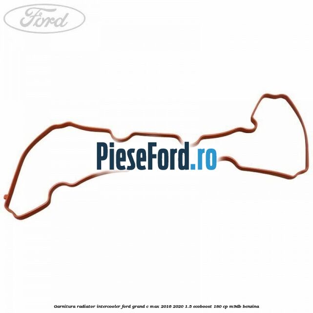 Garnitura radiator intercooler Ford Grand C-Max 2016-2020 1.5 EcoBoost 180 cp M9DB benzina
