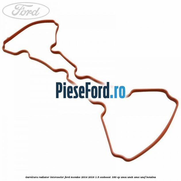 Garnitura radiator intercooler Ford Mondeo 2014-2018 1.5 EcoBoost 160 cp UNCA, UNCB, UNCE, UNCF benzina