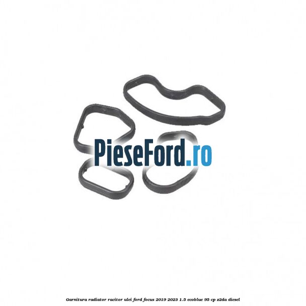 Garnitura radiator racitor ulei Ford Focus 2019-2023 1.5 EcoBlue 95 cp Z2DA diesel