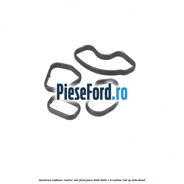 Garnitura radiator racitor ulei Ford Puma 2020-2023 1.5 EcoBlue 120 cp ZTDA diesel
