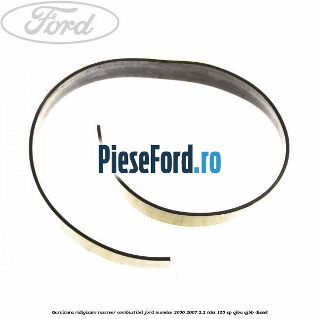 Garnitura ridigizare rezervor combustibil Ford Mondeo 2000-2007 2.2 TDCi 155 cp QJBA, QJBB diesel