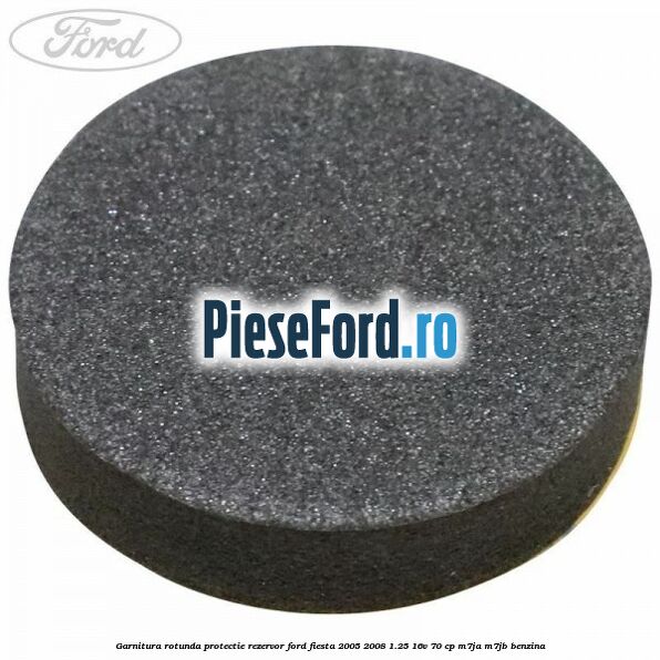Garnitura rotunda protectie rezervor Ford Fiesta 2005-2008 1.25 16V 70 cp Garnitura rotunda protectie rezervor Ford Fiesta 2005-2008 1.25 16V 70 cp M7JA, M7JB benzina