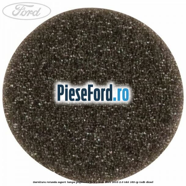 Garnitura rotunda suport lampa plafoniera Ford C-Max 2011-2015 2.0 TDCi 163 cp TXDB diesel