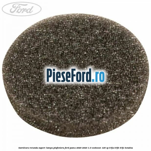 Garnitura rotunda suport lampa plafoniera Ford Puma 2020-2023 1.0 EcoBoost 125 cp B7JA, B7JB, B7JE benzina