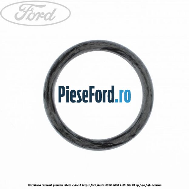 Garnitura rulment pionion viteza cutie 5 trepte Ford Fiesta 2002-2005 1.25 16V 75 cp FUJA, FUJB benzina