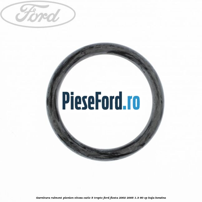 Garnitura rulment pionion viteza cutie 5 trepte Ford Fiesta 2002-2005 1.3 60 cp BAJA benzina