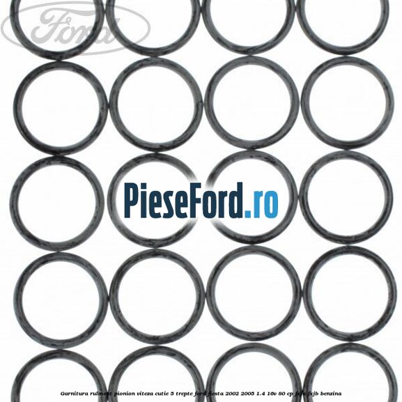 Garnitura rulment pionion viteza cutie 5 trepte Ford Fiesta 2002-2005 1.4 16V 80 cp FXJA, FXJB benzina