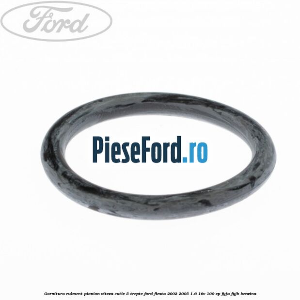 Garnitura rulment pionion viteza cutie 5 trepte Ford Fiesta 2002-2005 1.6 16V 100 cp FYJA, FYJB benzina