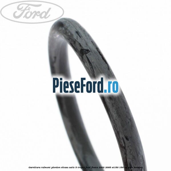 Garnitura rulment pionion viteza cutie 5 trepte Ford Fiesta 2002-2005 ST150 150 cp Garnitura rulment pionion viteza cutie 5 trepte Ford Fiesta 2002-2005 ST150 150 cp N4JB benzina