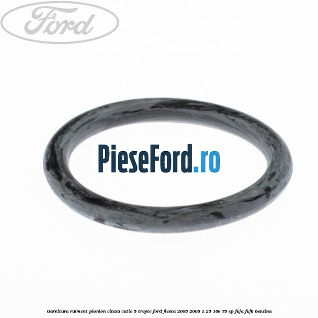 Garnitura rulment pionion viteza cutie 5 trepte Ford Fiesta 2005-2008 1.25 16V 75 cp FUJA, FUJB benzina