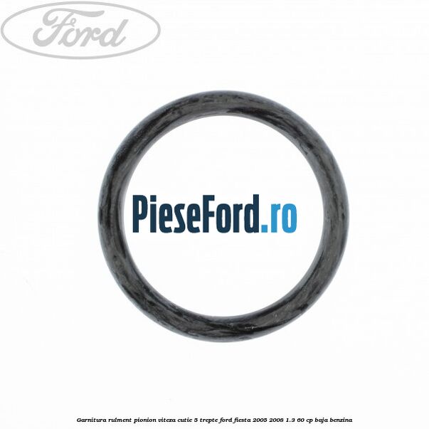 Garnitura rulment pionion viteza cutie 5 trepte Ford Fiesta 2005-2008 1.3 60 cp Garnitura rulment pionion viteza cutie 5 trepte Ford Fiesta 2005-2008 1.3 60 cp BAJA benzina