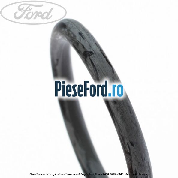 Garnitura rulment pionion viteza cutie 5 trepte Ford Fiesta 2005-2008 ST150 150 cp N4JB benzina