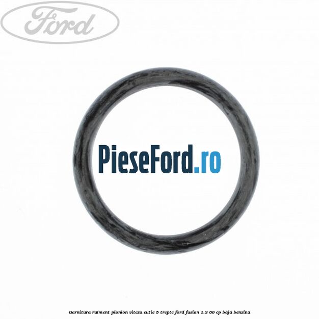 Garnitura rulment pionion viteza cutie 5 trepte Ford Fusion 1.3 60 cp BAJA benzina