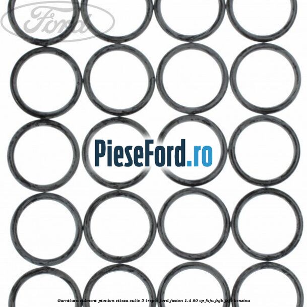 Garnitura rulment pionion viteza cutie 5 trepte Ford Fusion 1.4 80 cp Garnitura rulment pionion viteza cutie 5 trepte Ford Fusion 1.4 80 cp FXJA, FXJB, FXJC benzina
