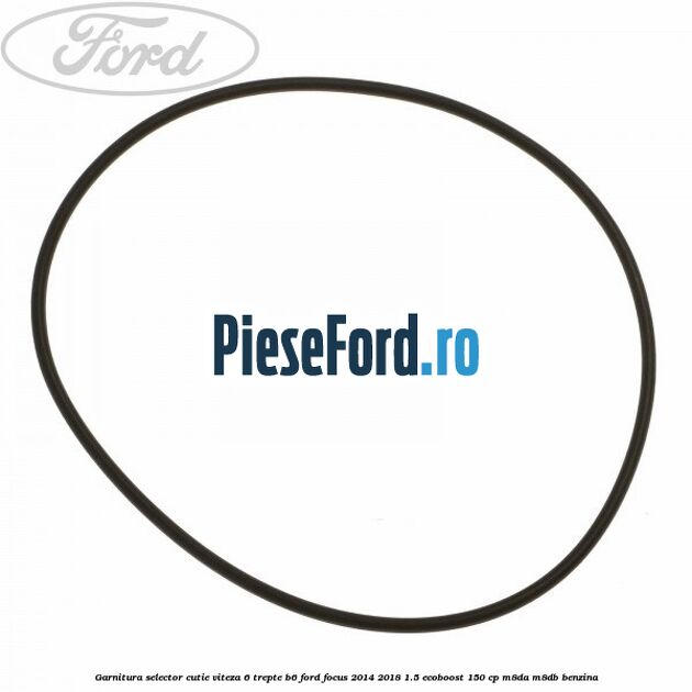 Garnitura selector cutie viteza 6 trepte B6 Ford Focus 2014-2018 1.5 EcoBoost 150 cp M8DA, M8DB benzina