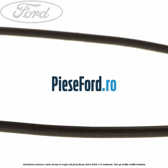 Garnitura selector cutie viteza 6 trepte B6 Ford Focus 2014-2018 1.5 EcoBoost 182 cp M9DA, M9DB benzina