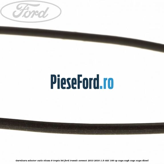 Garnitura selector cutie viteza 6 trepte B6 Ford Transit Connect 2013-2018 1.5 TDCi 100 cp Garnitura selector cutie viteza 6 trepte B6 Ford Transit Connect 2013-2018 1.5 TDCi 100 cp XVGA, XVGB, XVGC, XXGA diesel