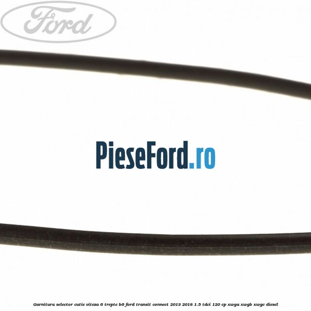 Garnitura selector cutie viteza 6 trepte B6 Ford Transit Connect 2013-2018 1.5 TDCi 120 cp XWGA, XWGB, XWGC diesel