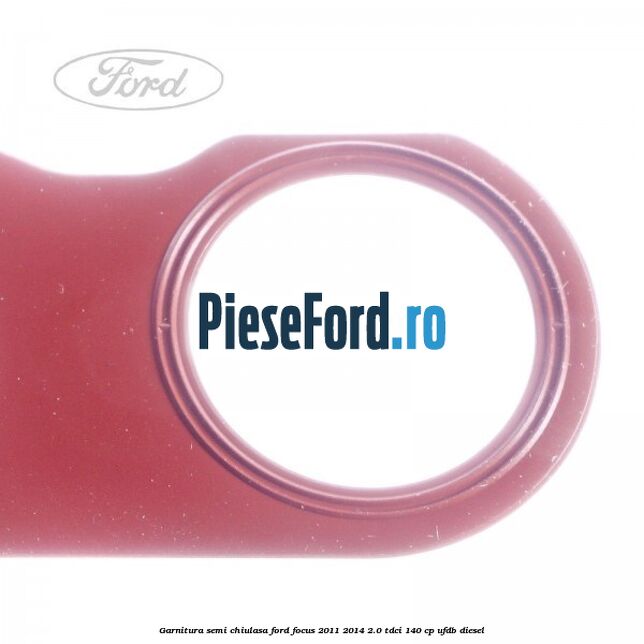 Garnitura semi-chiulasa Ford Focus 2011-2014 2.0 TDCi 140 cp UFDB diesel