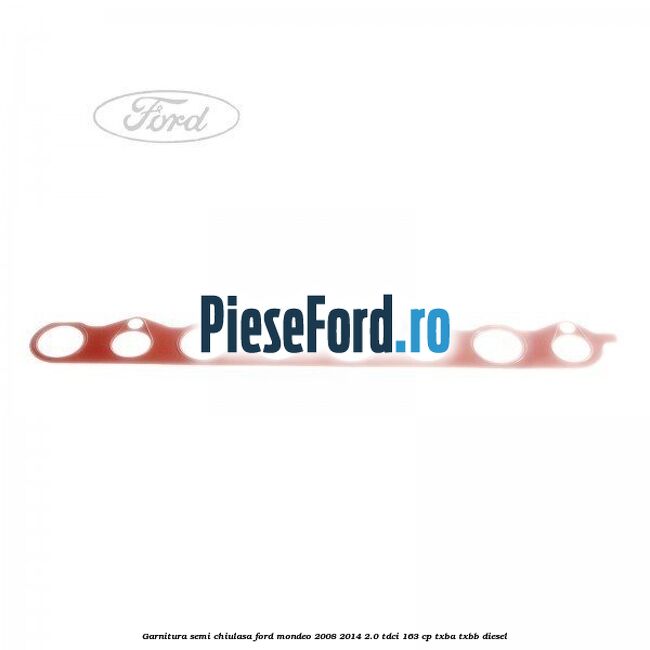 Garnitura semi-chiulasa Ford Mondeo 2008-2014 2.0 TDCi 163 cp TXBA, TXBB diesel