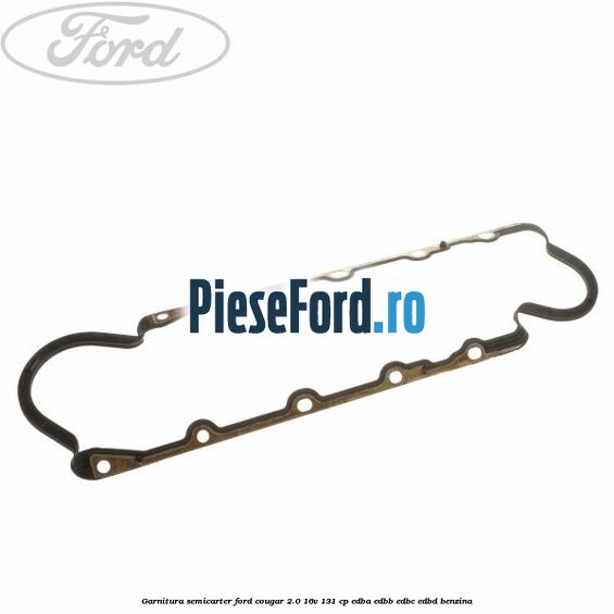 Garnitura semicarter Ford Cougar 2.0 16V 131 cp EDBA, EDBB, EDBC, EDBD benzina