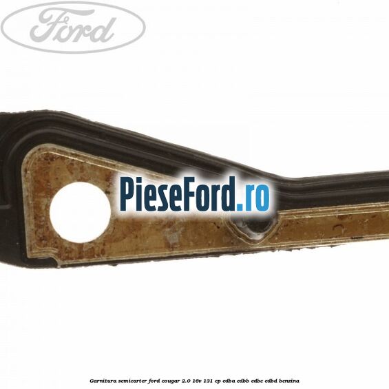 Garnitura semicarter Ford Cougar 2.0 16V 131 cp EDBA, EDBB, EDBC, EDBD benzina