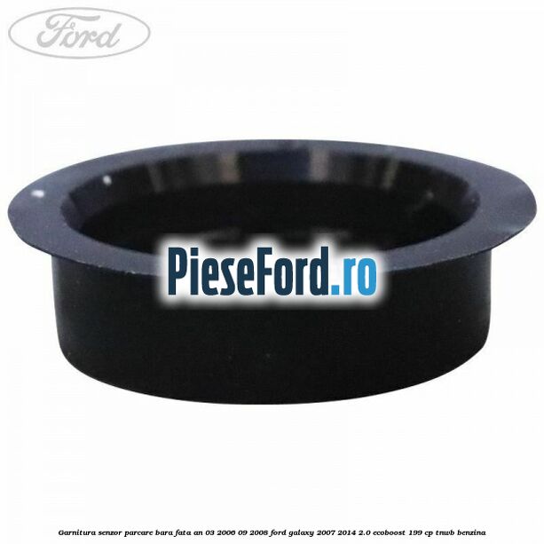 Garnitura senzor parcare bara fata an 03/2006-09/2008 Ford Galaxy 2007-2014 2.0 EcoBoost 199 cp TNWB benzina