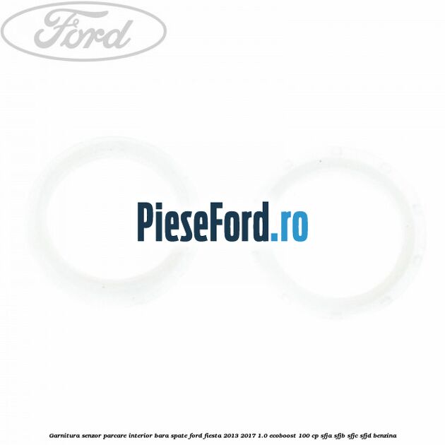 Garnitura senzor parcare interior bara spate Ford Fiesta 2013-2017 1.0 EcoBoost 100 cp SFJA, SFJB, SFJC, SFJD benzina
