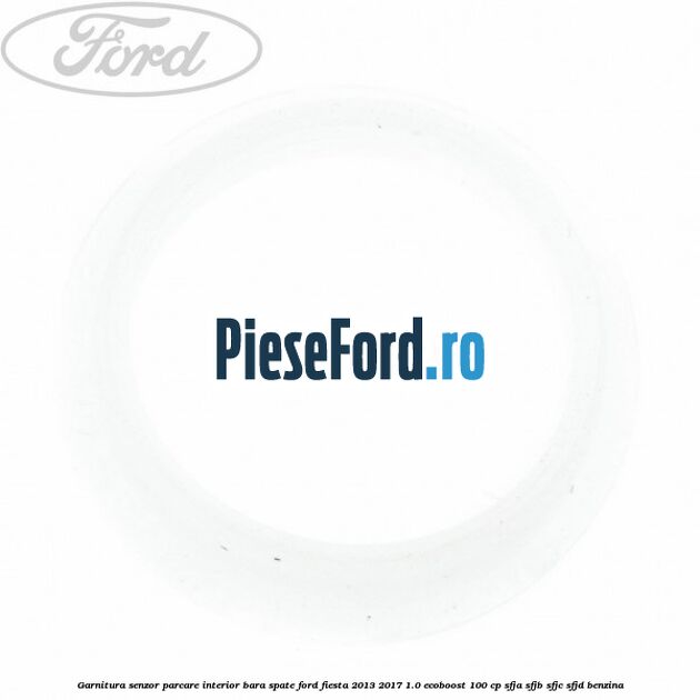 Garnitura senzor parcare interior bara spate Ford Fiesta 2013-2017 1.0 EcoBoost 100 cp SFJA, SFJB, SFJC, SFJD benzina