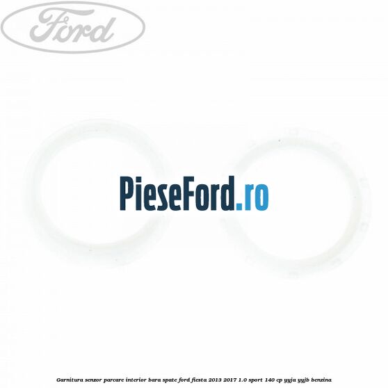 Garnitura senzor parcare interior bara spate Ford Fiesta 2013-2017 1.0 Sport 140 cp YYJA, YYJB benzina
