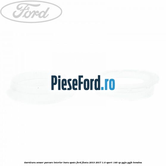 Garnitura senzor parcare interior bara spate Ford Fiesta 2013-2017 1.0 Sport 140 cp Garnitura senzor parcare interior bara spate Ford Fiesta 2013-2017 1.0 Sport 140 cp YYJA, YYJB benzina