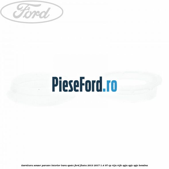 Garnitura senzor parcare interior bara spate Ford Fiesta 2013-2017 1.4 97 cp RTJA, RTJB, SPJA, SPJC, SPJE benzina
