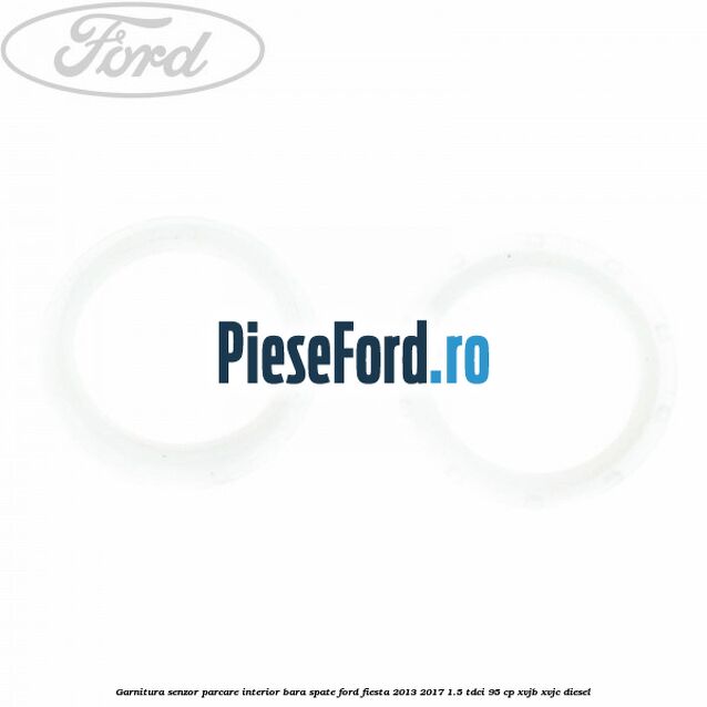 Garnitura senzor parcare interior bara spate Ford Fiesta 2013-2017 1.5 TDCi 95 cp XVJB, XVJC diesel