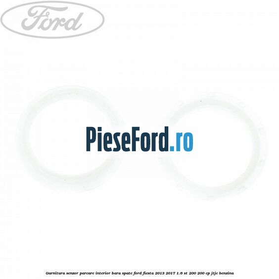 Garnitura senzor parcare interior bara spate Ford Fiesta 2013-2017 1.6 ST 200 200 cp JTJC benzina