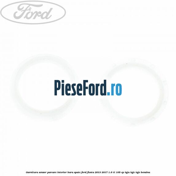 Garnitura senzor parcare interior bara spate Ford Fiesta 2013-2017 1.6 Ti 105 cp IQJA, IQJC, IQJE benzina