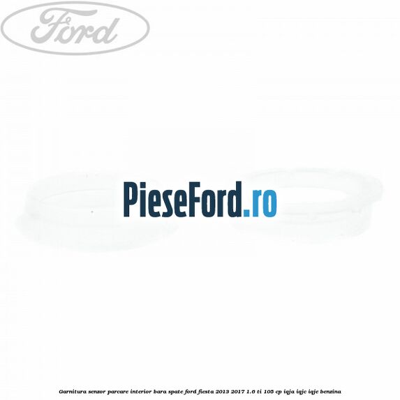 Garnitura senzor parcare interior bara spate Ford Fiesta 2013-2017 1.6 Ti 105 cp IQJA, IQJC, IQJE benzina