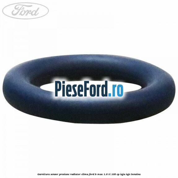 Garnitura senzor presiune radiator clima Ford B-Max 1.6 Ti 105 cp IQJA, IQJC benzina