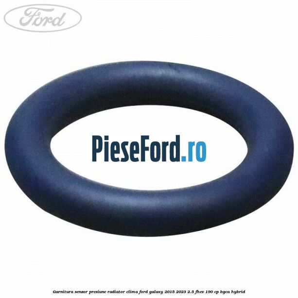 Garnitura senzor presiune radiator clima Ford Galaxy 2015-2023 2.5 FHEV 190 cp