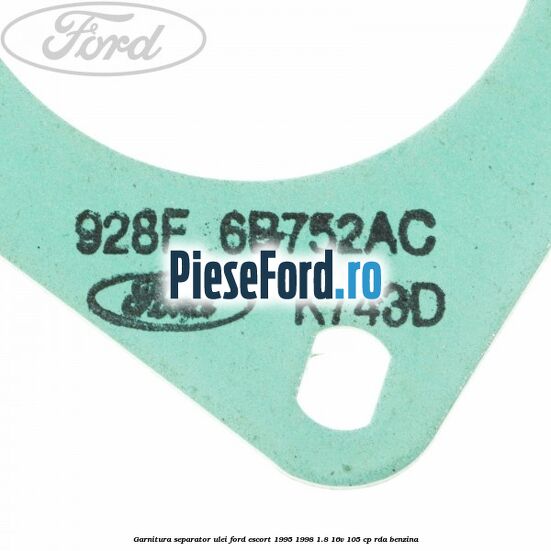 Garnitura separator ulei Ford Escort 1995-1998 1.8 16V 105 cp RDA benzina