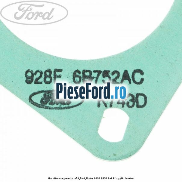 Garnitura separator ulei Ford Fiesta 1989-1996 1.4 71 cp F6E benzina
