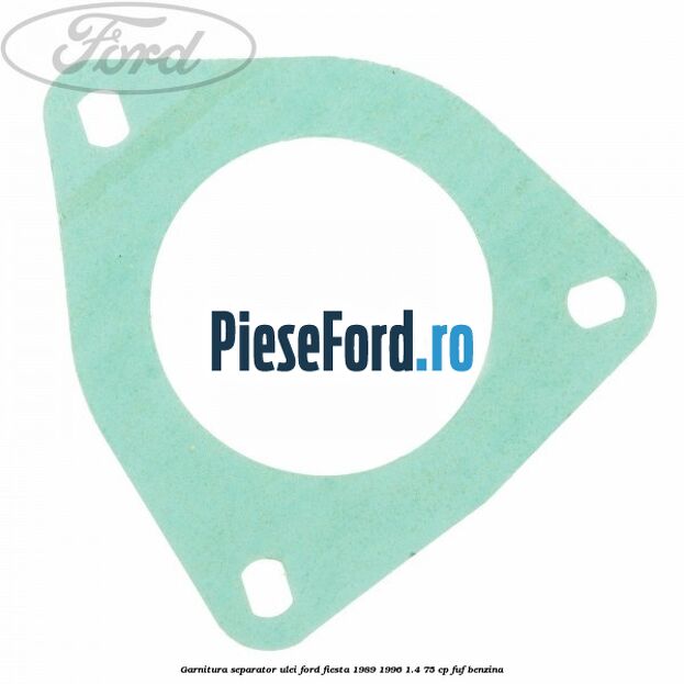 Garnitura separator ulei Ford Fiesta 1989-1996 1.4 75 cp FUF benzina