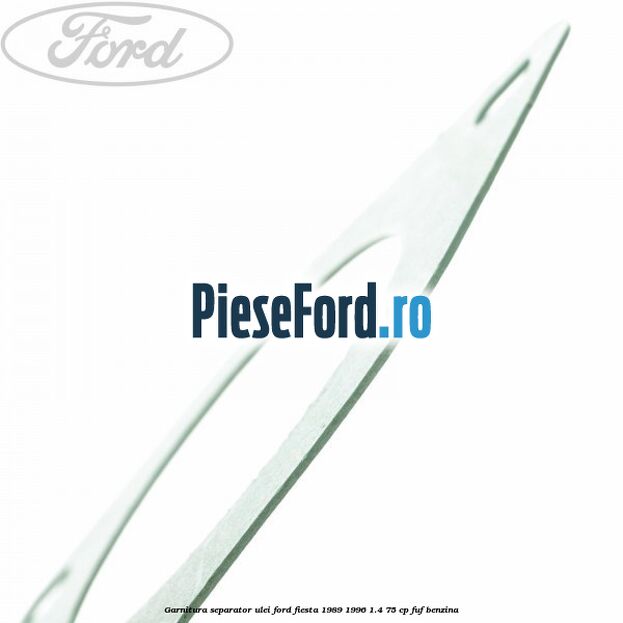 Garnitura separator ulei Ford Fiesta 1989-1996 1.4 75 cp FUF benzina