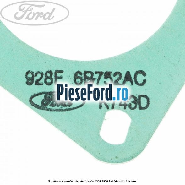 Garnitura separator ulei Ford Fiesta 1989-1996 1.6 90 cp L1G1 benzina