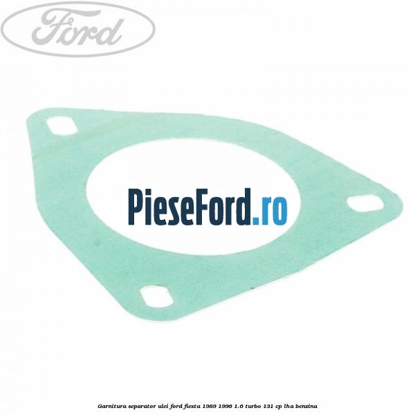 Garnitura separator ulei Ford Fiesta 1989-1996 1.6 Turbo 131 cp LHA benzina